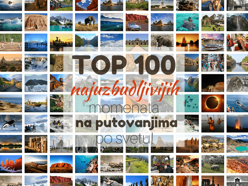OP 100 najuzbudljivijih momenata na putovanjima po svetu